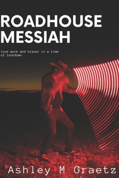 Paperback Roadhouse Messiah: Travel, Work, Love in a time of Lockdowns Book