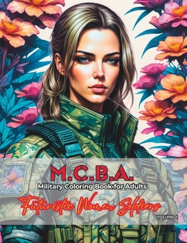 MCBA: Military Coloring Book for Adults: Futuristic Women Soldiers Volume 1