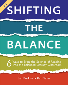Paperback Shifting the Balance, Grades K-2: 6 Ways to Bring the Science of Reading into the Balanced Literacy Classroom Book