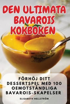 Paperback Den Ultimata Bavarois Kokboken [Swedish] Book
