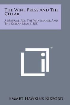 Paperback The Wine Press and the Cellar: A Manual for the Winemaker and the Cellar Man (1883) Book