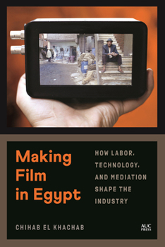 Hardcover Making Film in Egypt: How Labor, Technology, and Mediation Shape the Industry Book