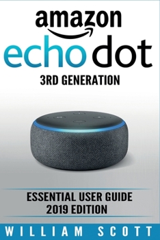 Paperback Amazon Echo Dot 3rd Generation: Essential User Guide 2019 Edition Book
