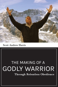 Paperback The Making of a Godly Warrior: Through Relentless Obedience Book