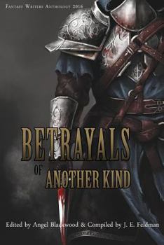 Paperback Betrayals of Another Kind: 2016 Fantasy Writers Anthology Book