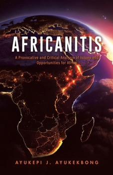 Paperback Africanitis: A Provocative and Critical Analysis of Issues and Opportunities for Africa Book