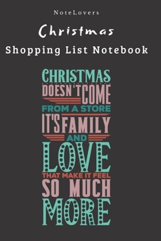 Paperback Christmas Doesn't Come From A Store, It's Family And Love That Make It Feel So Much More - Christmas Shopping List Notebook: Shopping List, Holiday Pa Book