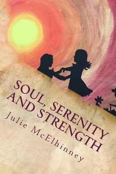 Paperback Soul, Serenity and Strength: Inspired Poetry For Soul Searchers Book