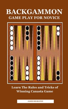 Paperback Backgammon Game Play for Novice: Learn The Rules and Tricks of Winning Canasta Game Book