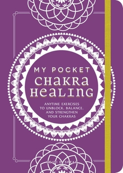 Paperback My Pocket Chakra Healing: Anytime Exercises to Unblock, Balance, and Strengthen Your Chakras Book