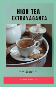 Paperback High Tea Extravaganza: Updated Classics for Teatime Book