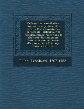 Défense de la révélation contre les objections des esprits forts: suivie des pensées de l'auteur sur la religion, supprimées dans la dernière édition