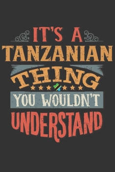 It's A Tanzanian Thing You Wouldn't Understand: Tanzania Notebook Journal 6x9 Personalized Gift For It's A Tanzanian Thing You Wouldn't Understand Lined Paper
