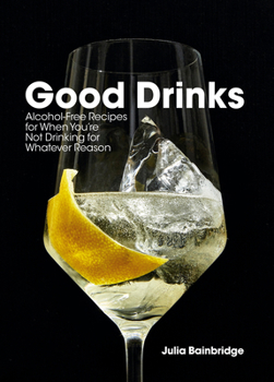 Hardcover Good Drinks: Alcohol-Free Recipes for When You're Not Drinking for Whatever Reason Book