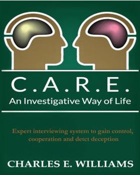 Paperback C.A.R.E. An Investigative Way of Life: Expert Interviewing System To Gain Control, Cooperation and Detect Deception Book