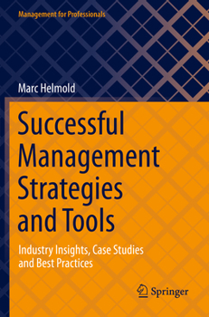 Successful Management Strategies and Tools: Industry Insights, Case Studies and Best Practices (Management for Professionals)