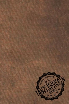 Geprüft und Bestätigt beste Tanzlehrerin der Welt: Notizbuch für die Trainerin / Lehrerin von tanzen  Geschenkidee | Geschenke | Geschenk (German Edition)