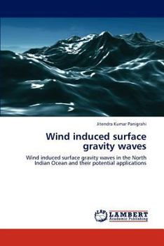 Wind induced surface gravity waves: Wind induced surface gravity waves in the North Indian Ocean and their potential applications