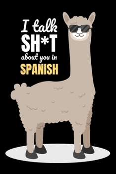 Paperback I Talk Shit About You In Spanish: Alpaca Gifts Blank Lined Notebook Book