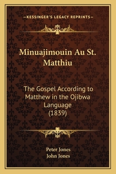 Paperback Minuajimouin Au St. Matthiu: The Gospel According to Matthew in the Ojibwa Language (1839) Book