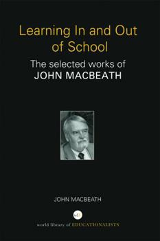 Hardcover Learning in and Out of School: The Selected Works of John Macbeath Book