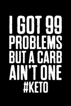 I Got 99 Problems But A Carb Ain't One Keto: College Ruled Lined Writing Notebook Journal, 6x9, 120 Pages