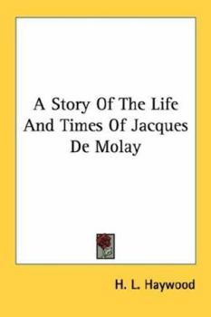 Paperback A Story Of The Life And Times Of Jacques De Molay Book