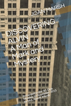 Paperback DISCOVERING ALVIN A Man of Mark and Mystery: Presented to the '81 Club Monday 16 November 2015 by Mrs. Alan R. Marsh Book