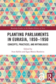 Paperback Planting Parliaments in Eurasia, 1850-1950: Concepts, Practices, and Mythologies Book
