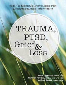 Paperback Trauma, Ptsd, Grief & Loss: The 10 Core Competencies for Evidence-Based Treatment Book