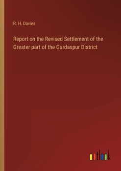 Paperback Report on the Revised Settlement of the Greater part of the Gurdaspur District Book