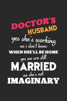 Doctor's husband yes she's working no i don't know when she'll be home yes we are still married no she's not imaginary: This is the doctor's book to write down the patient's activity.