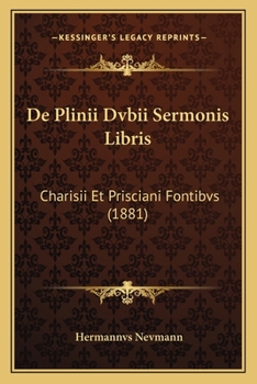 Paperback De Plinii Dvbii Sermonis Libris: Charisii Et Prisciani Fontibvs (1881) [Latin] Book