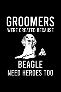 Paperback Groomers Were Created Because Beagle Need Heroes Too: Cute Beagle Defult Ruled Notebook, Great Accessories & Gift Idea for Beagle Owner & Lover.Defaul Book