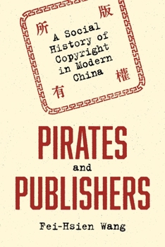Pirates and Publishers: A Social History of Copyright in Modern China - Book  of the Histories of Economic Life