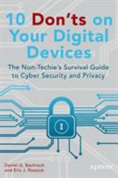 Paperback 10 Don'ts on Your Digital Devices: The Non-Techie's Survival Guide to Cyber Security and Privacy Book