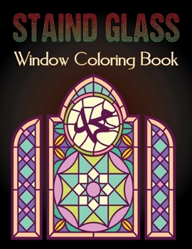 Staind Glass Window Coloring Book: A Fun Beautiful Stained Glass Designs for Stress Relief and Relaxation For Adults Vol-1