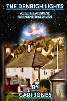 Paperback The Denbigh Lights: A Truthful Argument For The Existence of UFOs Book