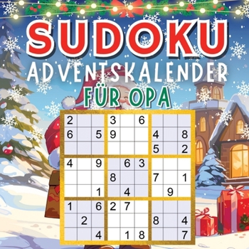 Sudoku Adventskalender 2023: Senioren Adventskalender mit +70 Sudokus (Leicht bis Schwer) für jeden Tag bis Weihnachten in großer Schrift, inkl. Lösungen (German Edition)