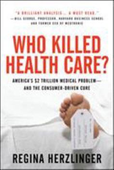 Hardcover Who Killed Healthcare?: America's $2 Trillion Medical Problem - And the Consumer-Driven Cure: America's $1.5 Trillion Dollar Medical Problem--And the Book