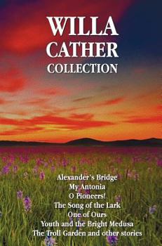 The Collected Works of Willa Cather (Halcyon Classics)