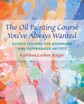 Paperback The Oil Painting Course You've Always Wanted: Guided Lessons for Beginners & Experienced Artists Book