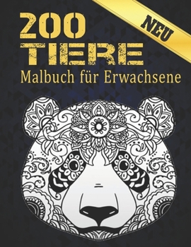 200 Tiere Malbuch für Erwachsene Neu: Stressabbau Perfekte Tiere Designs. Malbuch für Erwachsene mit -Tieren Löwen, Elefanten, Eulen, Pferde, Hunde, ... viele mehr 200 Tiere Malbuch
