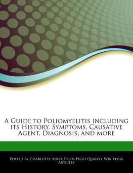 A Guide to Poliomyelitis Including Its History, Symptoms, Causative Agent, Diagnosis, and More