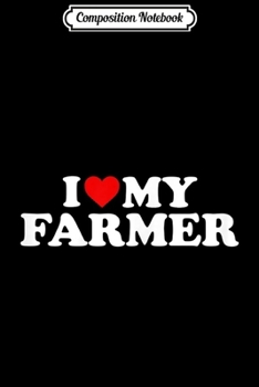 Composition Notebook: I Love My Farmer With Heart Journal/Notebook Blank Lined Ruled 6x9 100 Pages