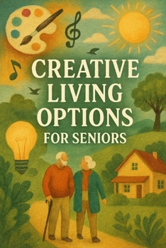 Paperback Creative Living Options For Seniors: Finding Your Groove After 60 Book
