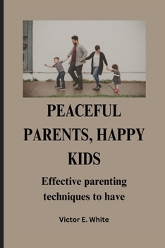 Paperback Peaceful Parents, Happy Kids: Effective parenting techniques to have Book