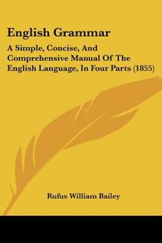 Paperback English Grammar: A Simple, Concise, And Comprehensive Manual Of The English Language, In Four Parts (1855) Book