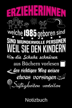 Erzieherinnen welche 1985 geboren sind sind wundervolle Personen weil sie den Kindern die Schuhe schnüren Süßigkeiten verteilen: A5 Notizbuch für alle ... Muttertag | Ostern | Namens (German Edition)
