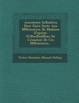 Paperback Anecdotes in Edites Pour Faire Suite Aux M Emoires de Madame D'Epinai: PR EC Ed Ees de L'Examen de Ces M Emoires... [French] Book